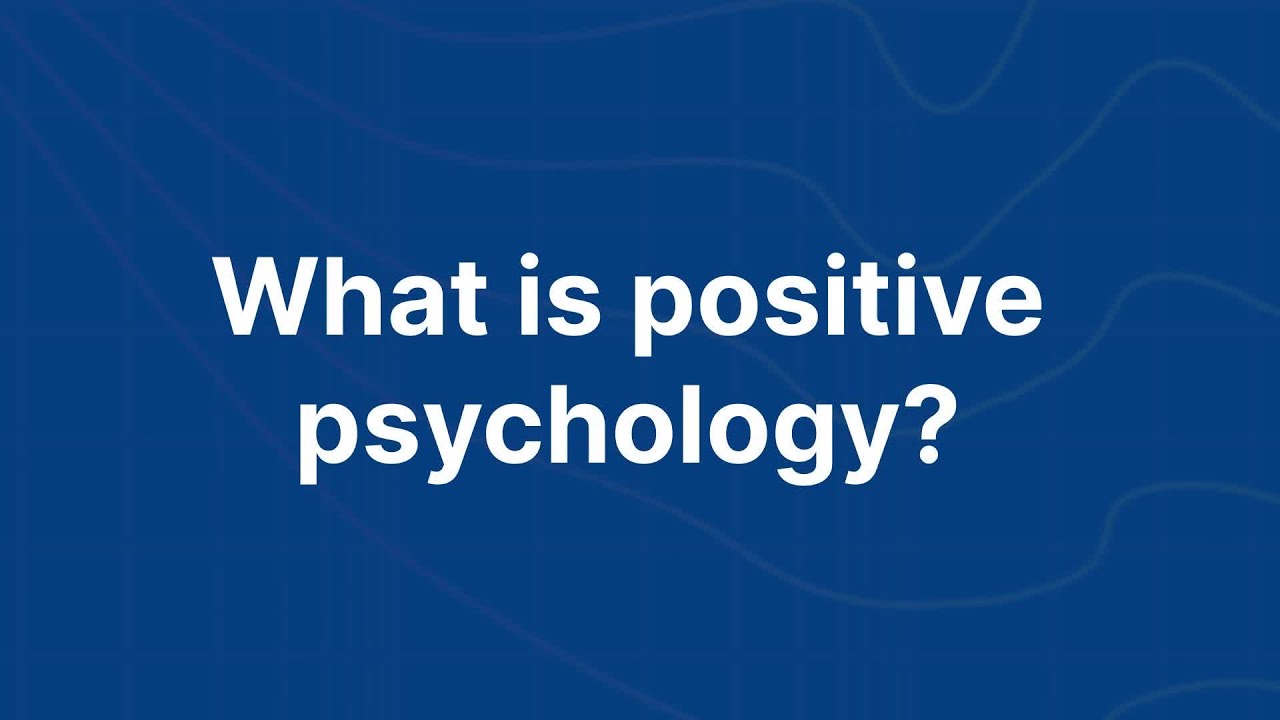 What exactly is positive psychology, and why is it important?
