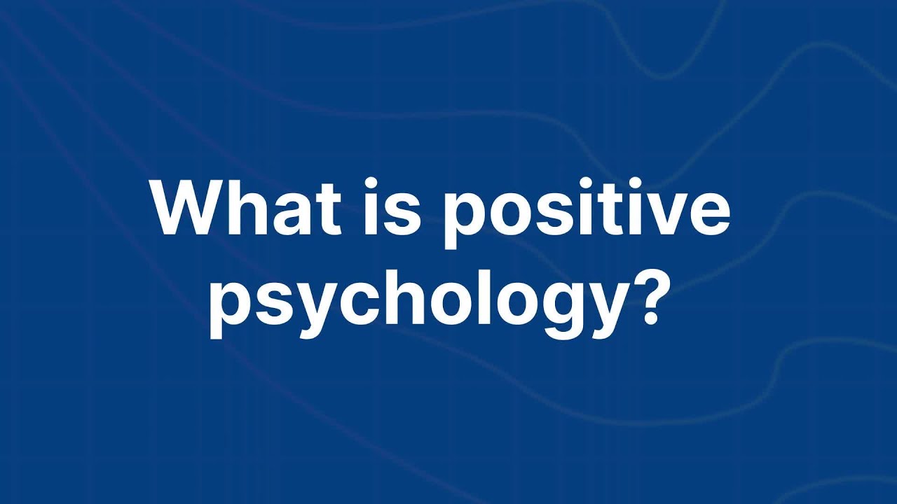 What exactly is positive psychology, and why is it important?