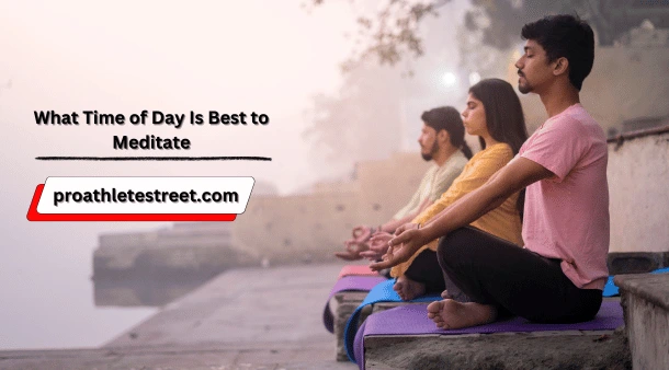 What Time of Day Is Best to Meditate? Morning vs Evening Benefits What Time of Day Is Best to Meditate? Morning vs Evening Benefits